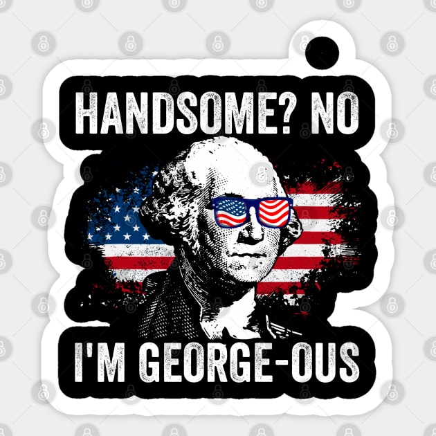 Handsome No I'm Georgeous George Washington 4th of July 1776 Sticker by StarMa